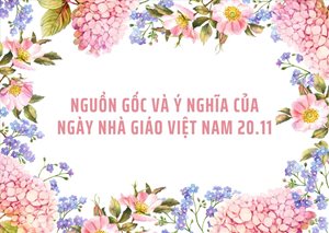 Nguồn gốc và ý nghĩa của Ngày Nhà giáo Việt Nam 20.11